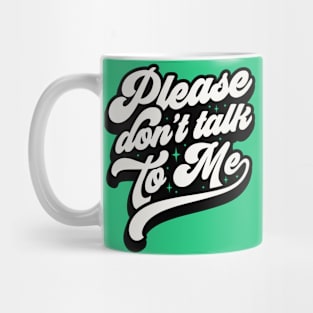 Please Dont Talk To Me Mug